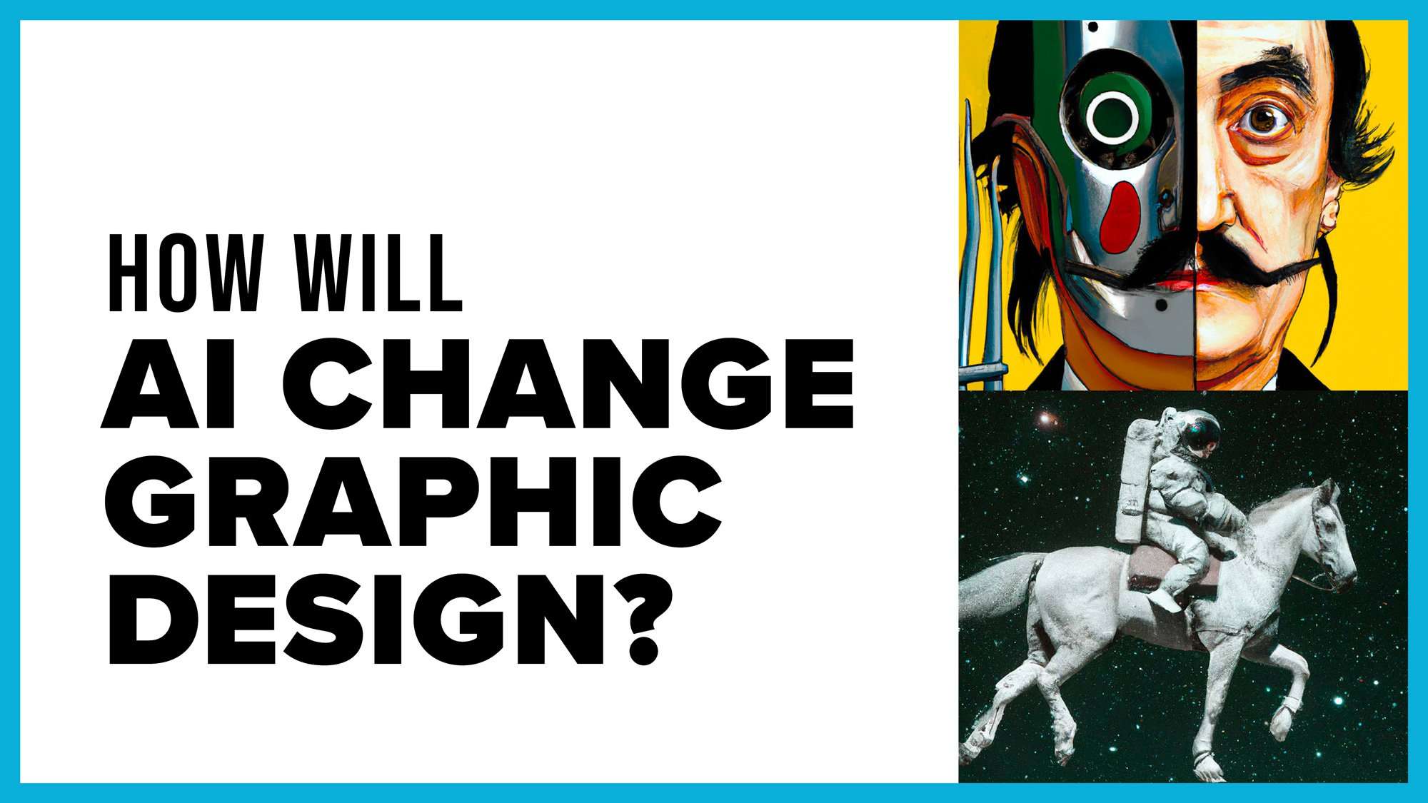 Bold typographic graphic reading "How Will AI Change Graphic Design?" beside surreal AI-generated-style illustrations of a half-human, half-robot face and an astronaut riding a horse in space